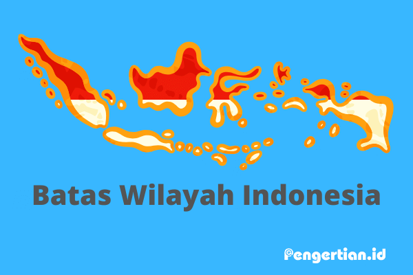 √ [RECOMENDED] Batas Wilayah Indonesia Darat, Perairan, Serta Udara