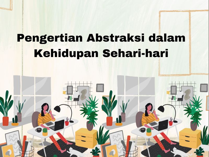 Pengertian Abstraksi dalam Kehidupan Sehari-hari - Pengertian.id